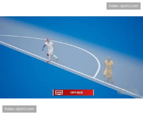 欧足联测试新型半自动越位系统,计划下赛季欧冠全面启用 欧足联测试新型半自动越位系统,计划下赛季欧冠全面启用